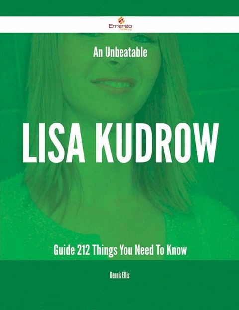 An Unbeatable Lisa Kudrow Guide - 212 Things You Need To Know(Kobo/電子書)