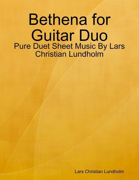 Bethena for Guitar Duo - Pure Duet Sheet Music By Lars Christian Lundholm(Kobo/電子書)