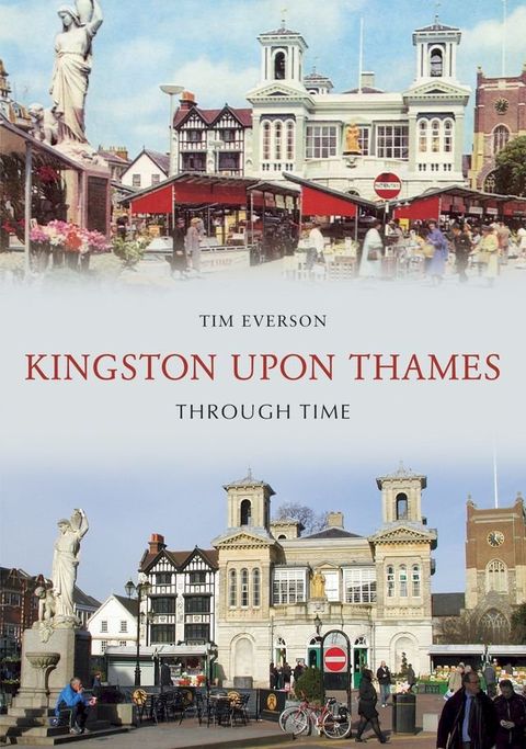 Kingston-Upon-Thames Through Time(Kobo/電子書)