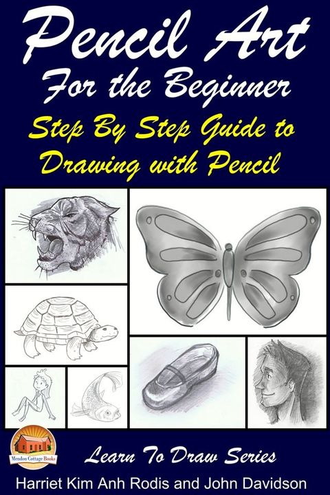 Pencil Art For the Beginner: Step By Step Guide to Drawing with Pencil(Kobo/電子書)