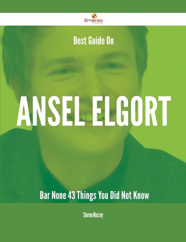  Best Guide On Ansel Elgort- Bar None - 43 Things You Did Not Know(Kobo/電子書)