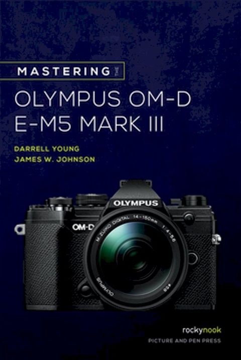 Mastering the Olympus OM-D E-M5 Mark III(Kobo/電子書)