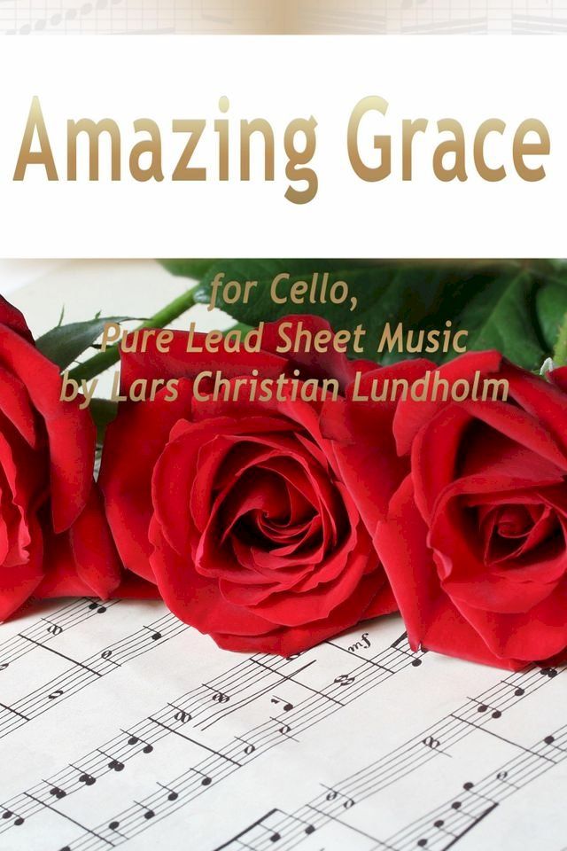  Amazing Grace for Cello, Pure Lead Sheet Music by Lars Christian Lundholm(Kobo/電子書)