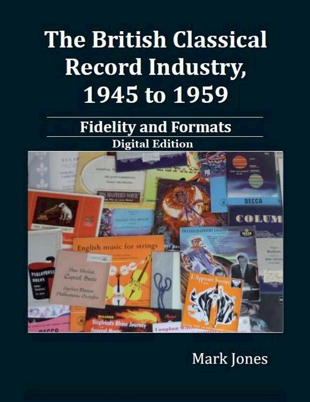  The British Classical Record Industry, 1945 to 1959: Fidelity and Formats(Kobo/電子書)