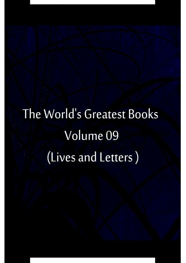  The World's Greatest Books Volume 09 (Lives and Letters )(Kobo/電子書)