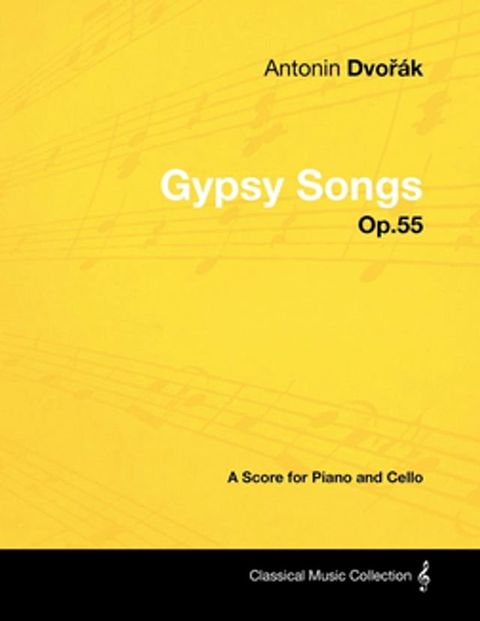 AntonÃ­n DvoÅÃ¡k - Gypsy Songs - Op.55 - A Score for Piano and Cello(Kobo/電子書)