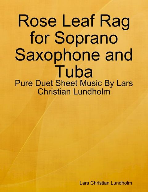 Rose Leaf Rag for Soprano Saxophone and Tuba - Pure Duet Sheet Music By Lars Christian Lundholm(Kobo/電子書)