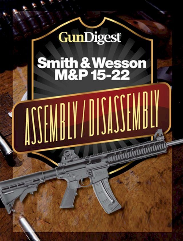  Gun Digest Smith & Wesson M&P 15-22 Assembly/Disassembly Instructions(Kobo/電子書)