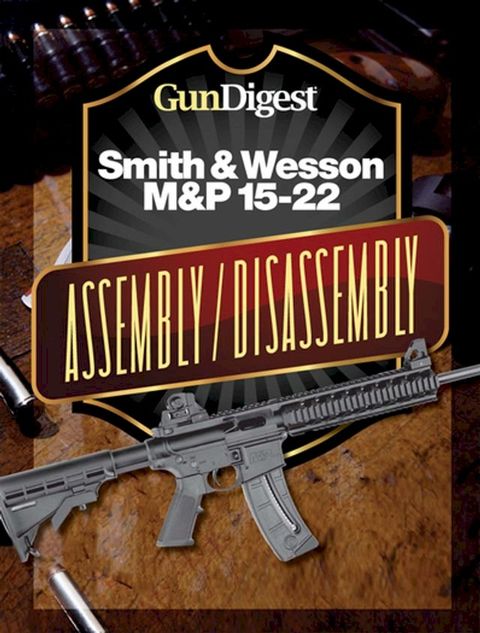 Gun Digest Smith & Wesson M&P 15-22 Assembly/Disassembly Instructions(Kobo/電子書)