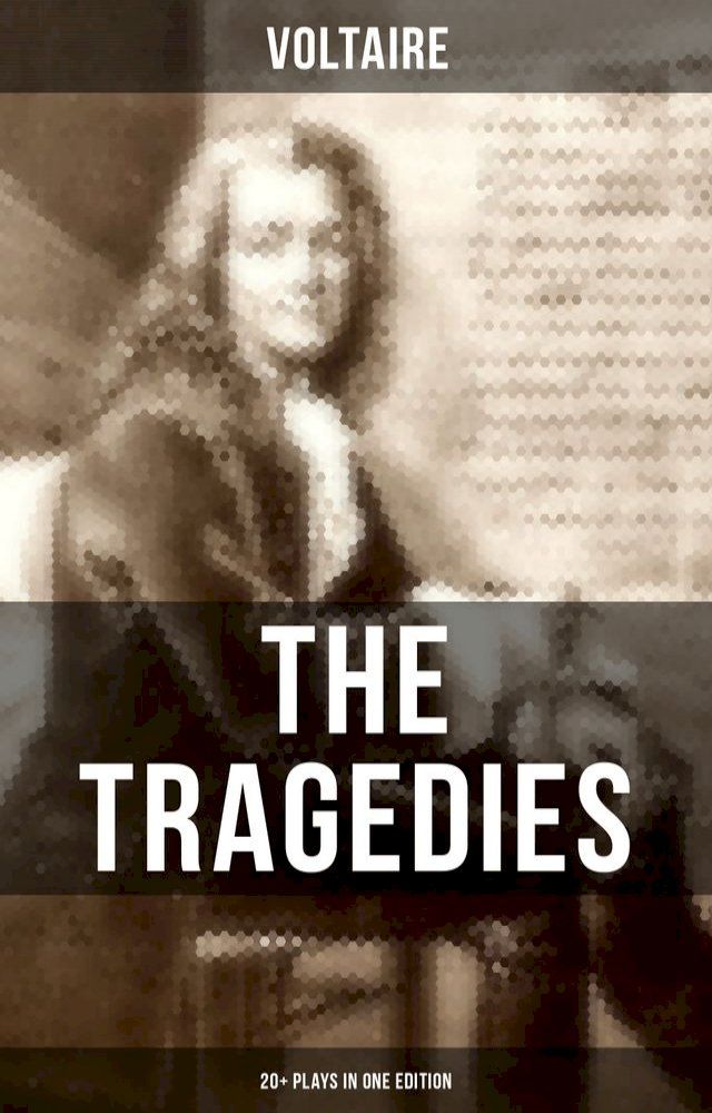  The Tragedies of Voltaire (20+ Plays in One Edition)(Kobo/電子書)