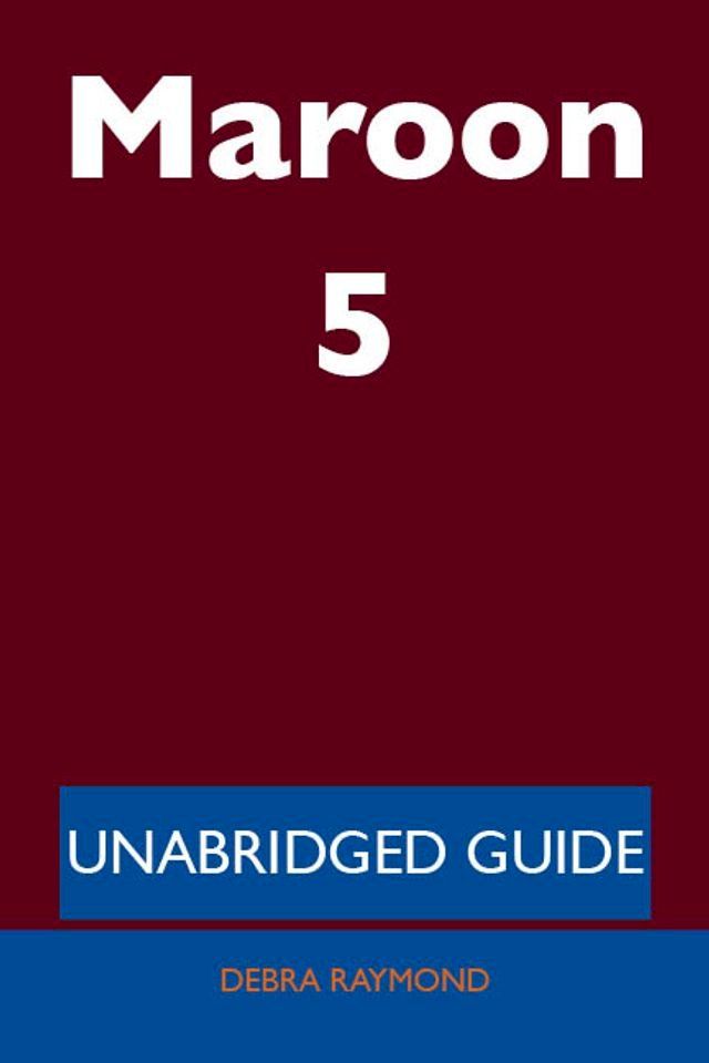  Maroon 5 - Unabridged Guide(Kobo/電子書)