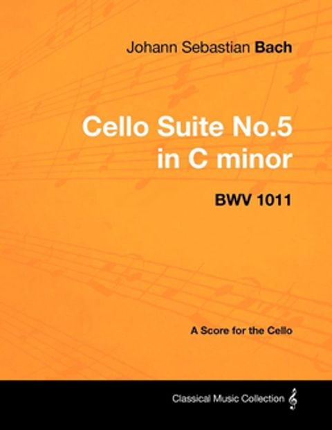 Johann Sebastian Bach - Cello Suite No.5 in C Minor - Bwv 1011 - A Score for the Cello(Kobo/電子書)