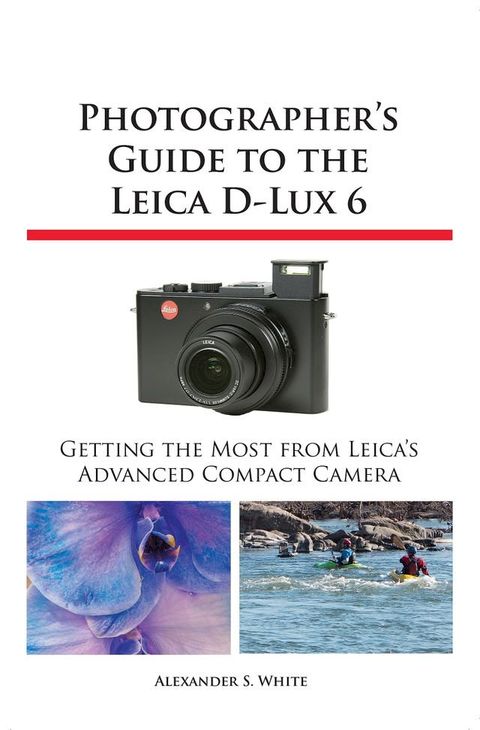 Photographer's Guide to the Leica D-Lux 6(Kobo/電子書)