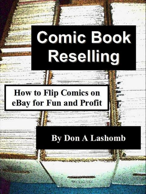 Comic Book Reselling: How to Flip Comics on eBay for Fun and Profit(Kobo/電子書)