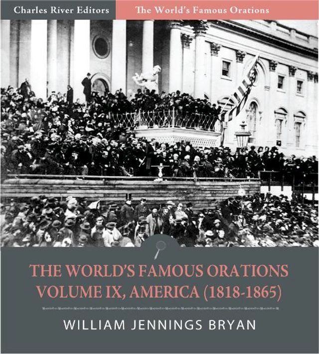  The Worlds Famous Orations: Volume IX, America (1818-1865) (Illustrated Edition)(Kobo/電子書)