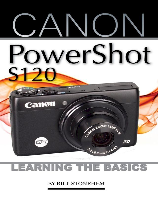  The Canon Powershot S120: Learning the Basics(Kobo/電子書)
