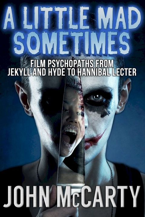 A Little Mad Sometimes: Film Psychopaths from Jekyll and Hyde to Hannibal Lecter(Kobo/電子書)