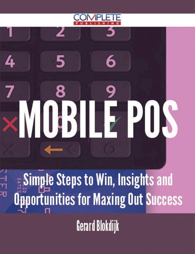  Mobile Pos - Simple Steps to Win, Insights and Opportunities for Maxing Out Success(Kobo/電子書)