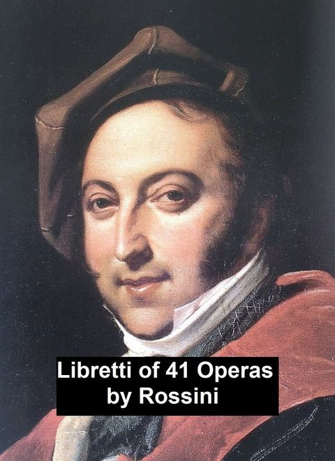 Rossini: libretti of 41 operas(Kobo/電子書)