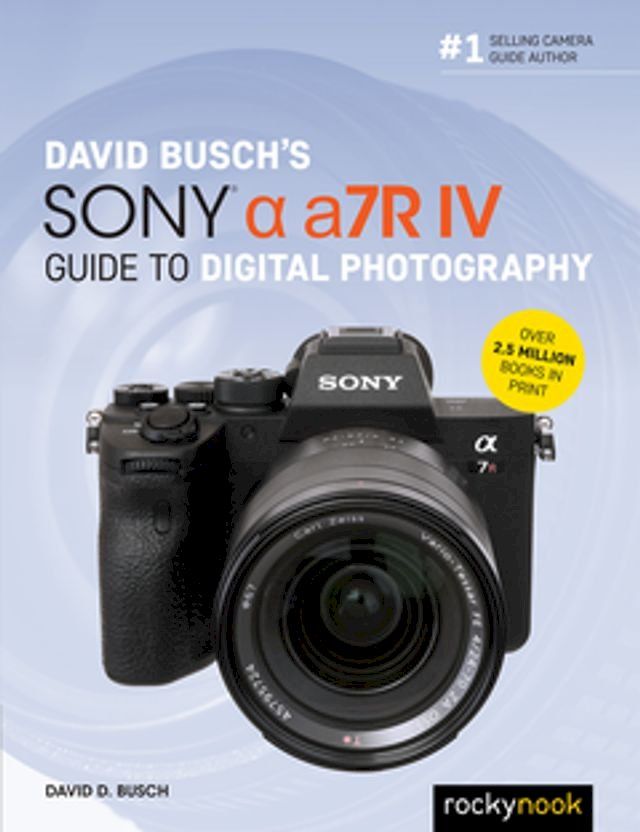  David Busch's Sony Alpha a7R IV Guide to Digital Photography(Kobo/電子書)