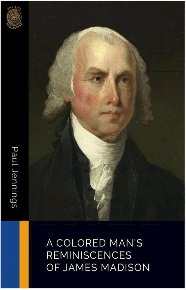  A Colored Man's Reminiscences of James Madison(Kobo/電子書)