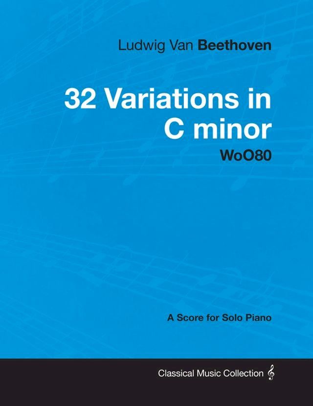  Ludwig Van Beethoven - 32 Variations in C minor - WoO 80 - A Score for Solo Piano(Kobo/電子書)