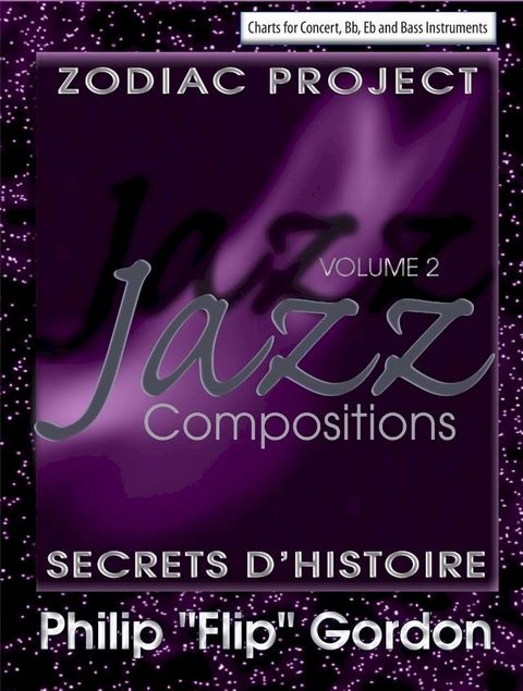 Philip “Flip” Gordon: Jazz Compositions Volume 2: Zodiac Project: Secrets D’Histoire(Kobo/電子書)