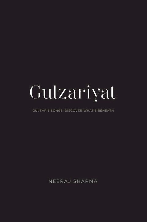 Gulzariyat: Gulzar’s Songs: Discover What’s Beneath(Kobo/電子書)