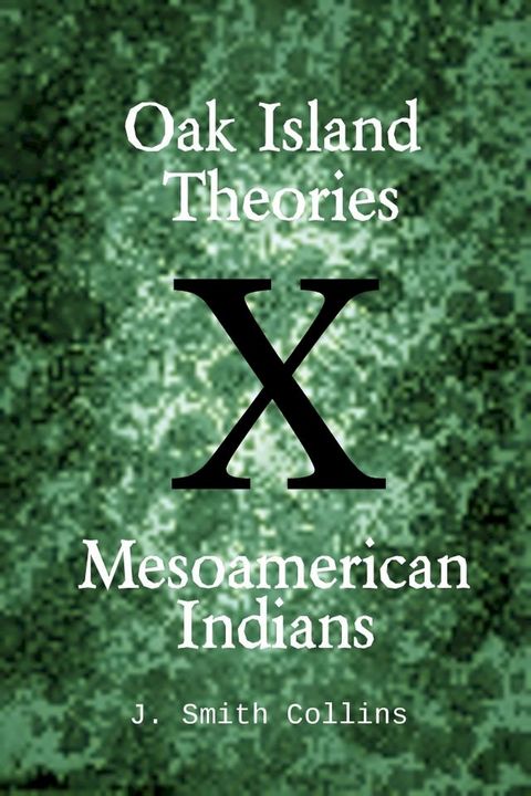 Oak Island Theories: Mesoamerican Indians(Kobo/電子書)