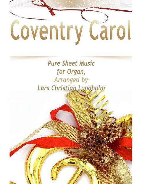 Coventry Carol Pure Sheet Music for Organ, Arranged by Lars Christian Lundholm(Kobo/電子書)