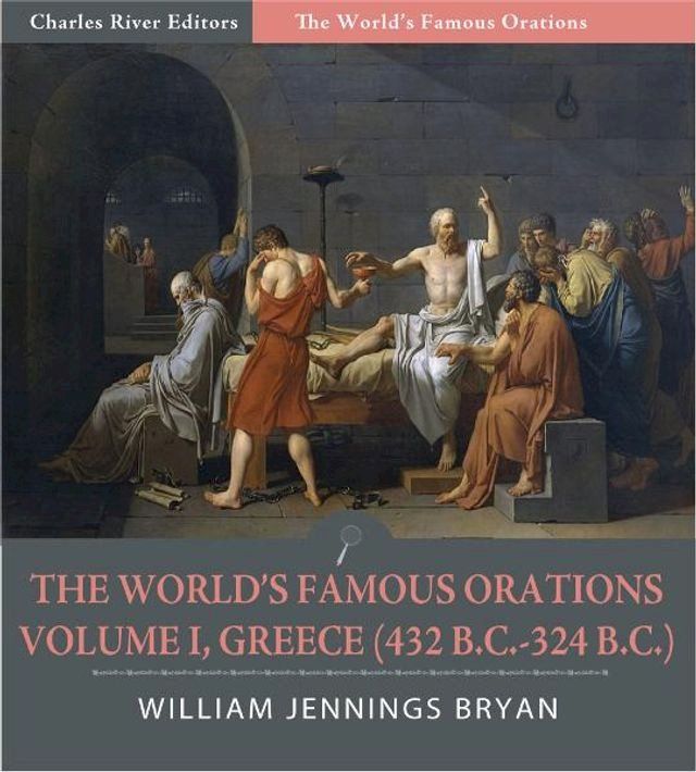  The Worlds Famous Orations: Volume I, Greece (432 B.C.-324 B.C.) (Illustrated Edition)(Kobo/電子書)