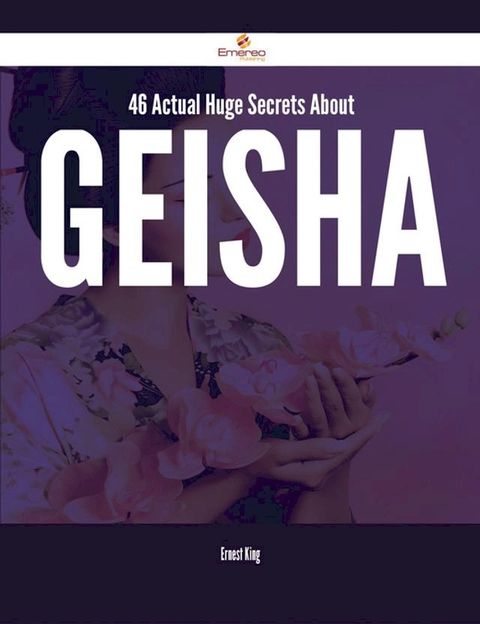 46 Actual Huge Secrets About Geisha(Kobo/電子書)