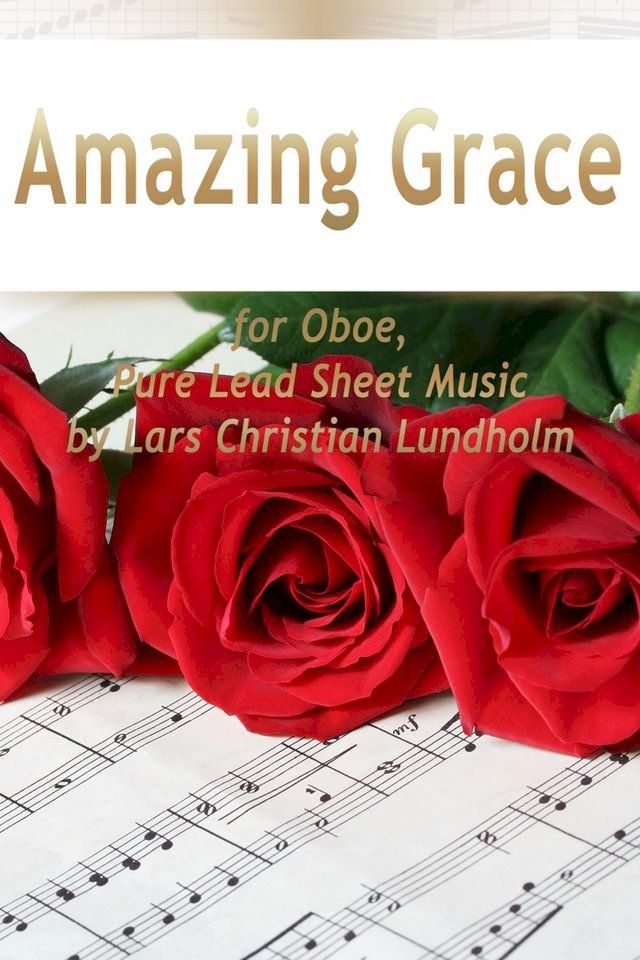  Amazing Grace for Oboe, Pure Lead Sheet Music by Lars Christian Lundholm(Kobo/電子書)