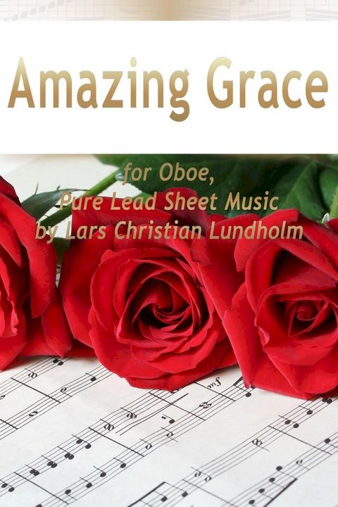 Amazing Grace for Oboe, Pure Lead Sheet Music by Lars Christian Lundholm(Kobo/電子書)