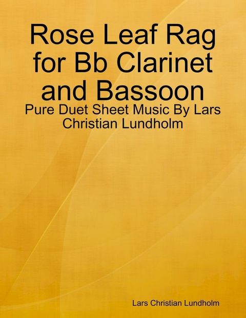 Rose Leaf Rag for Bb Clarinet and Bassoon - Pure Duet Sheet Music By Lars Christian Lundholm(Kobo/電子書)