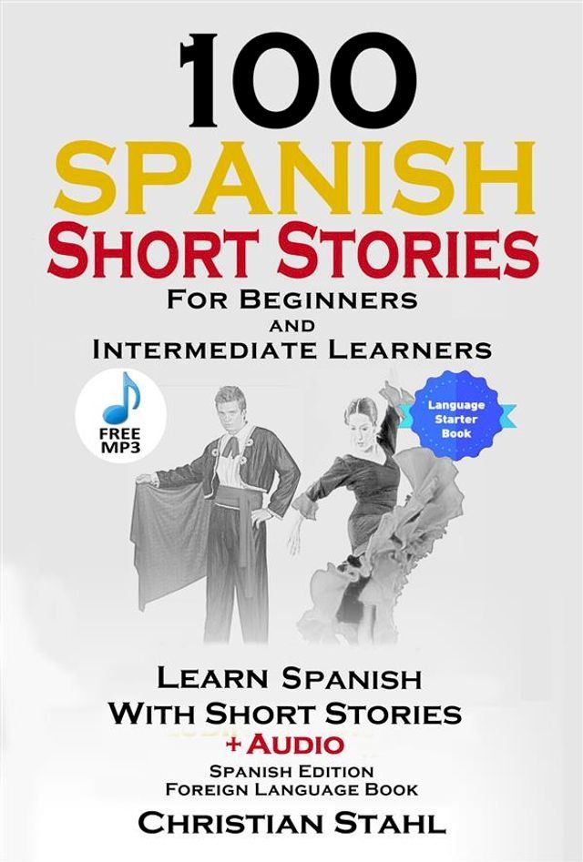  100 Spanish Short Stories for Beginners and Intermediate Learners(Kobo/電子書)