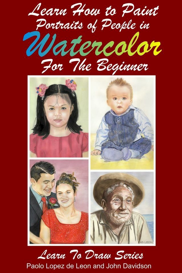  Learn How to Paint Portraits of People In Watercolor For the Absolute Beginners(Kobo/電子書)