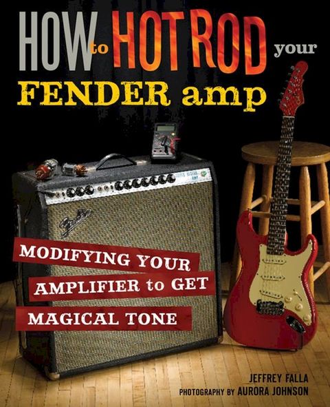 How to Hot Rod Your Fender Amp(Kobo/電子書)