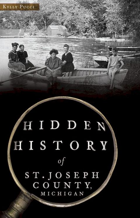 Hidden History of St. Joseph County, Michigan(Kobo/電子書)