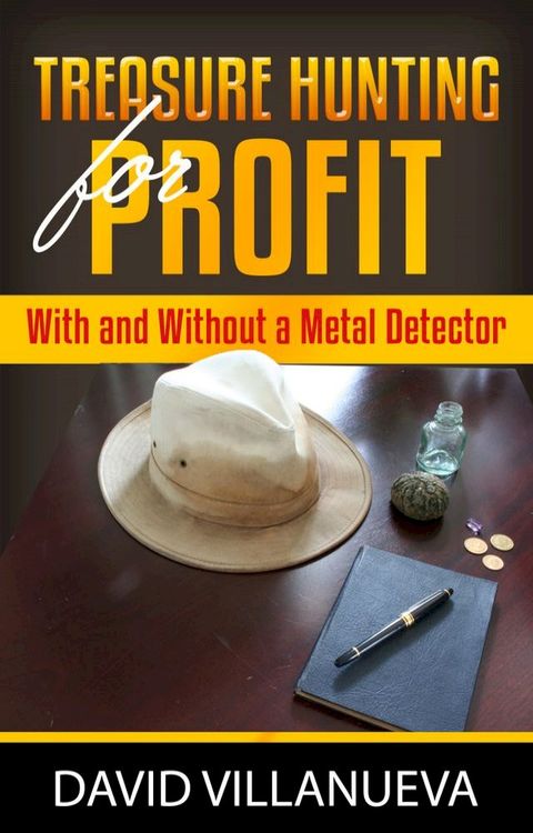 Treasure Hunting for Profit With and Without a Metal Detector(Kobo/電子書)