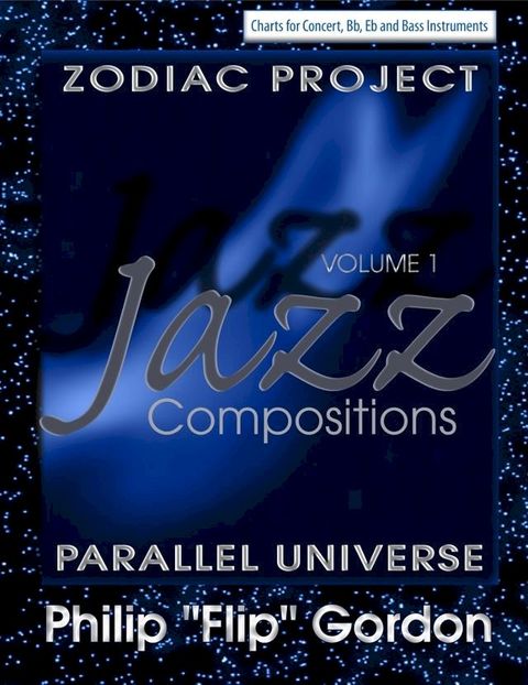 Philip “Flip” Gordon : Jazz Compositions: Volume 1: The Zodiac Project: Parallel Universe(Kobo/電子書)