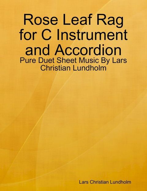 Rose Leaf Rag for C Instrument and Accordion - Pure Duet Sheet Music By Lars Christian Lundholm(Kobo/電子書)