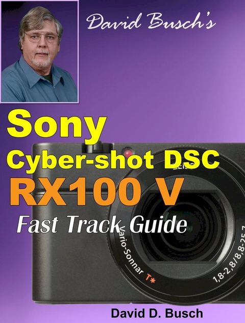 David Busch's Sony Cyber-shot DSC RX100 V FAST TRACK GUIDE(Kobo/電子書)