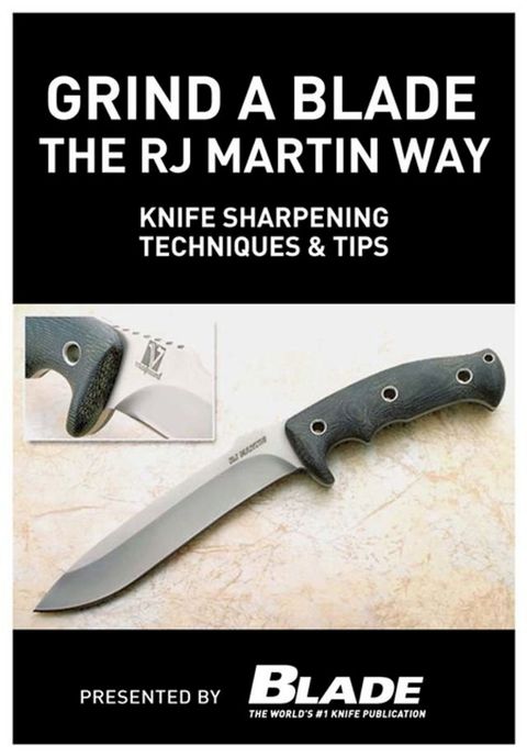 Grind a Blade the R.J. Martin Way: Knife Sharpening Techniques & Tips(Kobo/電子書)