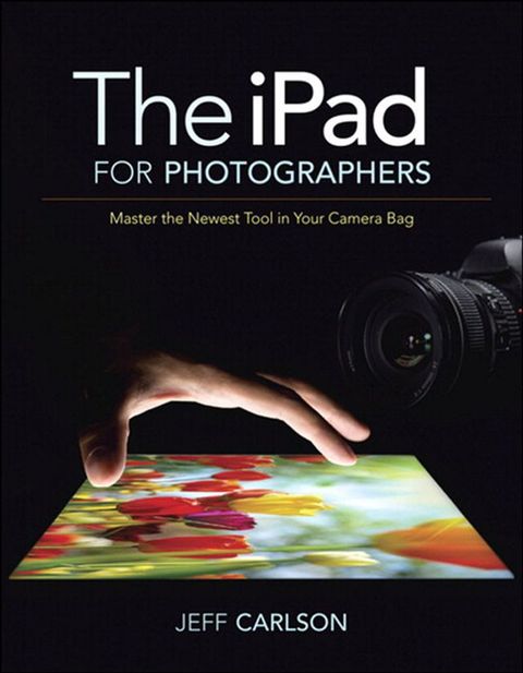 The iPad for Photographers: Master the Newest Tool in Your Camera Bag(Kobo/電子書)