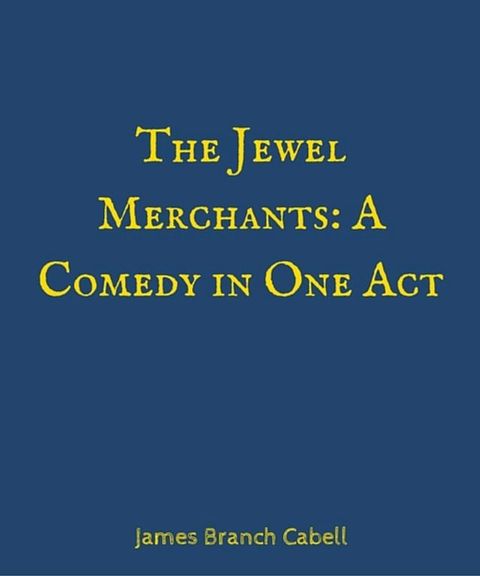 The Jewel Merchants A Comedy in One Act(Kobo/電子書)