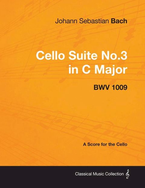 Johann Sebastian Bach - Cello Suite No.3 in C Major - Bwv 1009 - A Score for the Cello(Kobo/電子書)