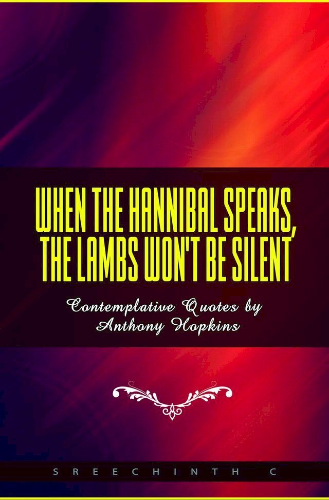  When The Hannibal Speaks, The Lambs Won't Be Silent: Contemplative Quotes by Anthony Hopkins(Kobo/電子書)