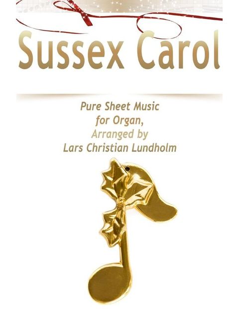 Sussex Carol Pure Sheet Music for Organ, Arranged by Lars Christian Lundholm(Kobo/電子書)