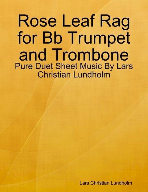 Rose Leaf Rag for Bb Trumpet and Trombone - Pure Duet Sheet Music By Lars Christian Lundholm(Kobo/電子書)